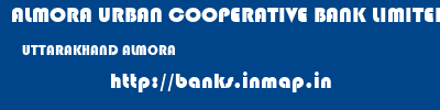 ALMORA URBAN COOPERATIVE BANK LIMITED  UTTARAKHAND ALMORA    banks information 
